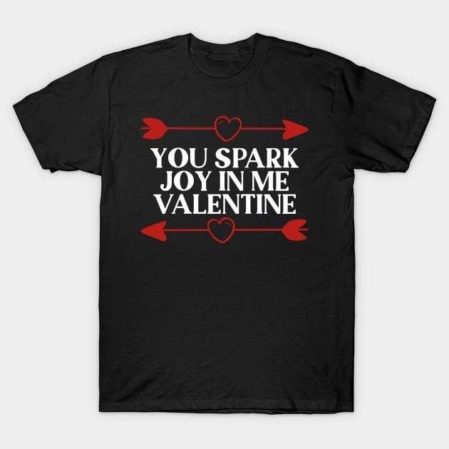 You Spark Joy in Me Valentine T-Shirt by DancingDolphinCrafts